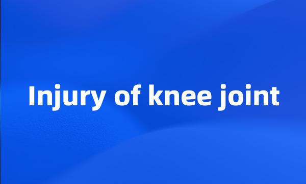 Injury of knee joint