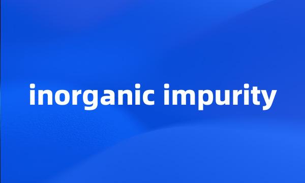 inorganic impurity