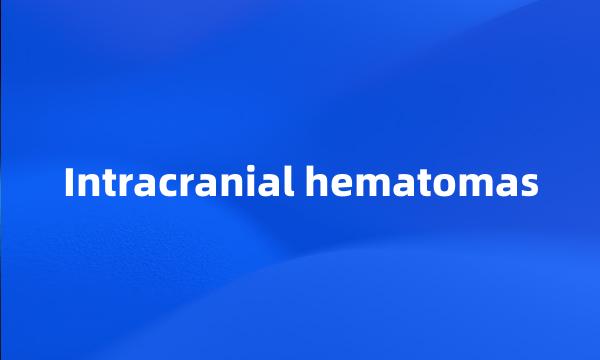 Intracranial hematomas