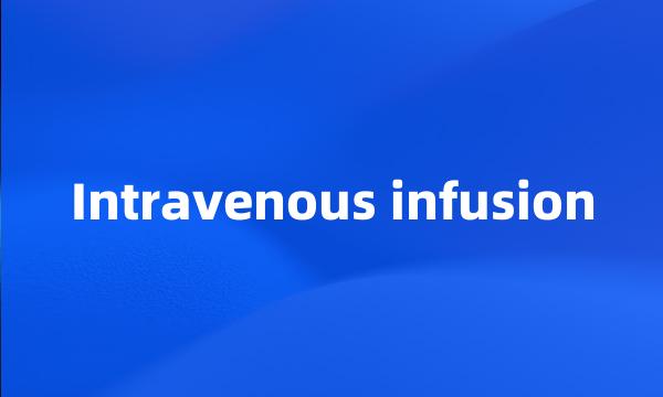 Intravenous infusion