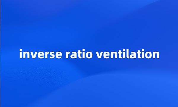 inverse ratio ventilation