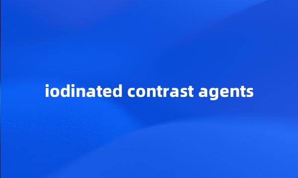 iodinated contrast agents