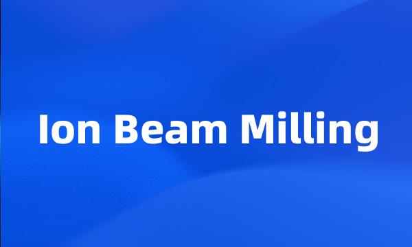 Ion Beam Milling