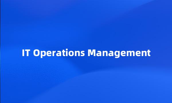 IT Operations Management