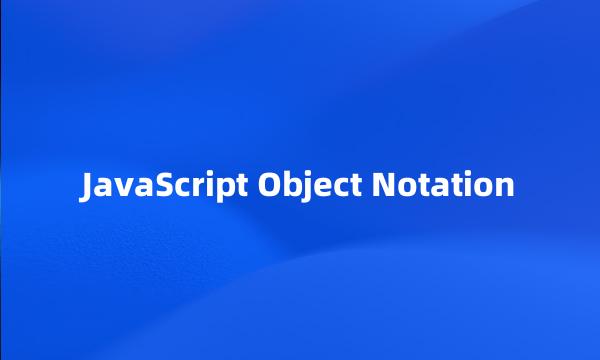 JavaScript Object Notation