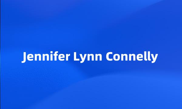 Jennifer Lynn Connelly