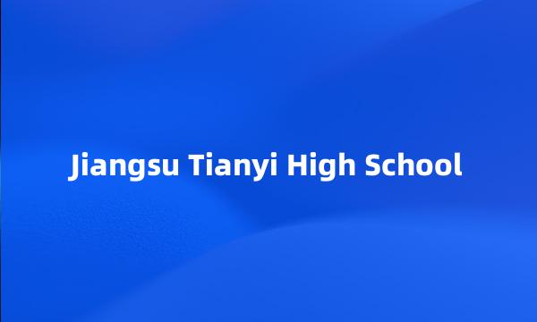 Jiangsu Tianyi High School