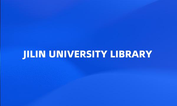 JILIN UNIVERSITY LIBRARY