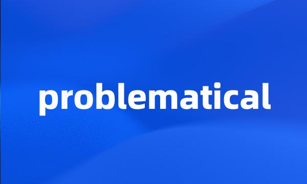 problematical