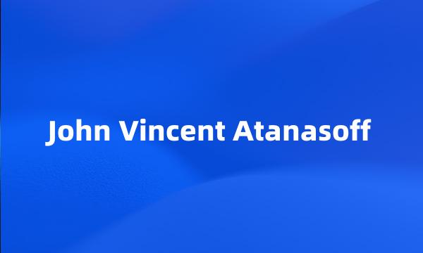 John Vincent Atanasoff