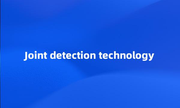 Joint detection technology