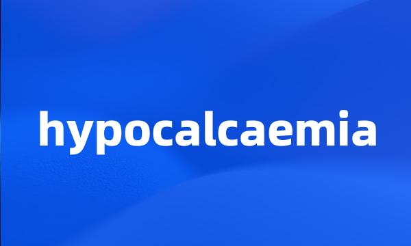 hypocalcaemia