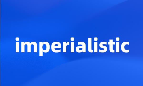 imperialistic