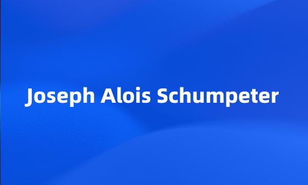 Joseph Alois Schumpeter