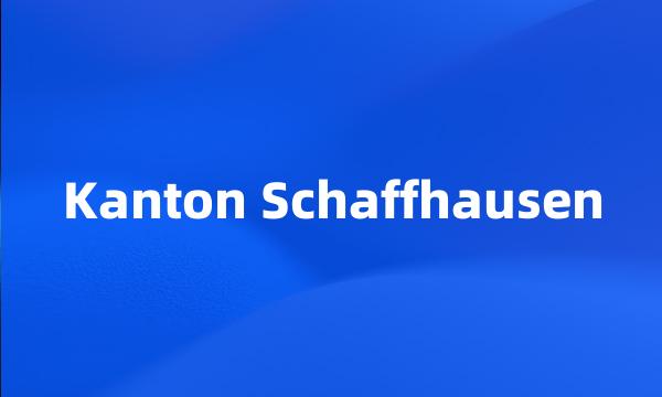 Kanton Schaffhausen