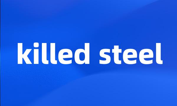 killed steel