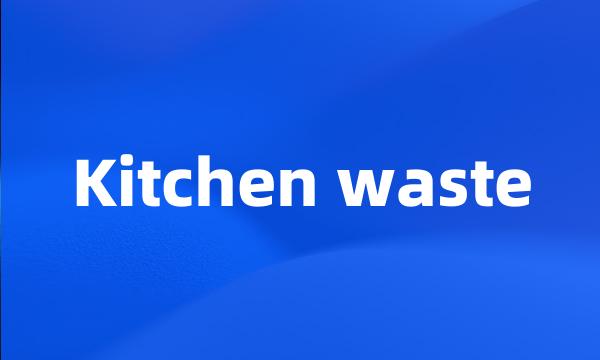 Kitchen waste