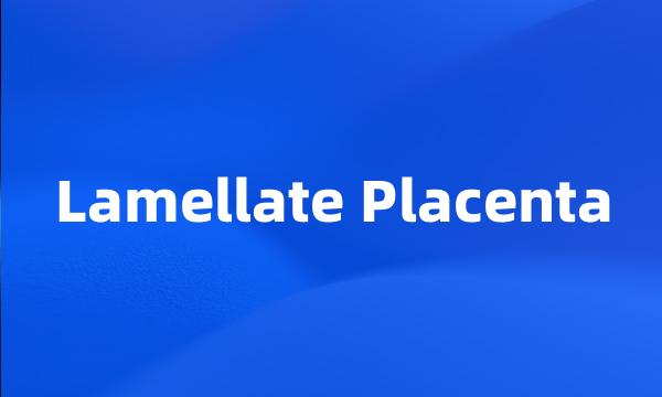 Lamellate Placenta