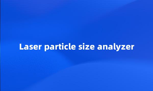 Laser particle size analyzer