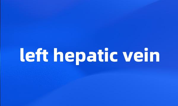 left hepatic vein