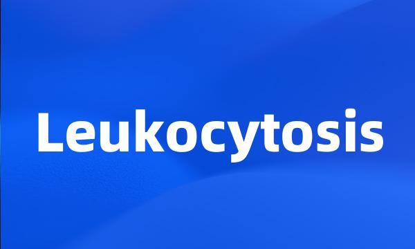 Leukocytosis