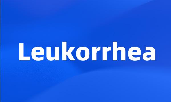 Leukorrhea