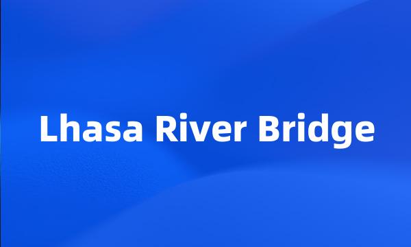 Lhasa River Bridge