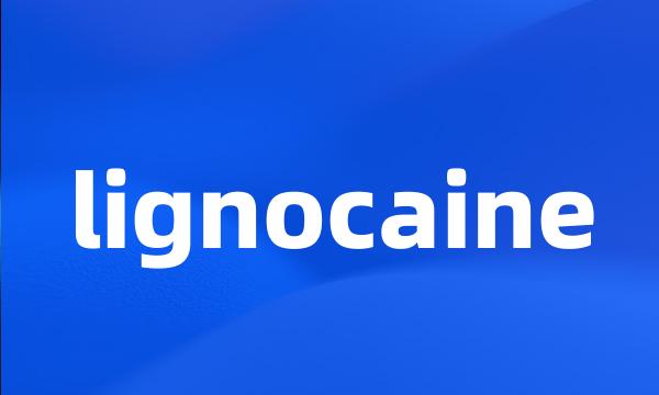 lignocaine