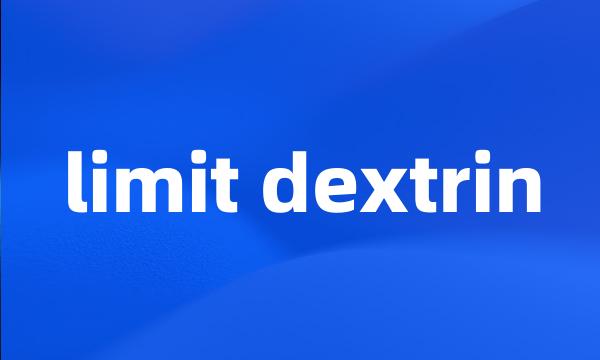 limit dextrin