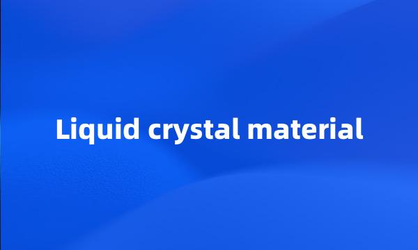 Liquid crystal material