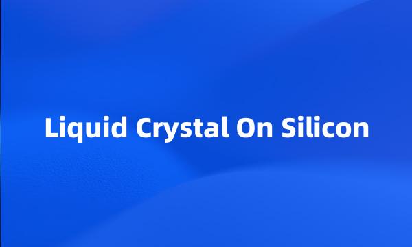 Liquid Crystal On Silicon