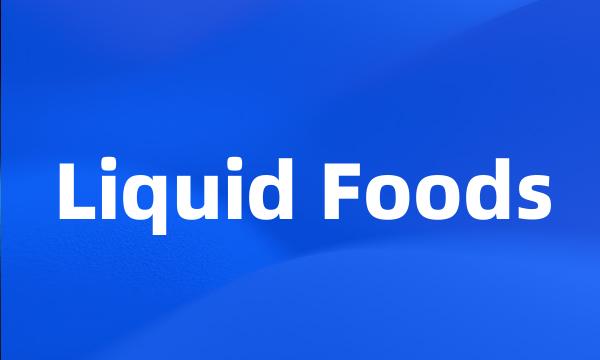 Liquid Foods