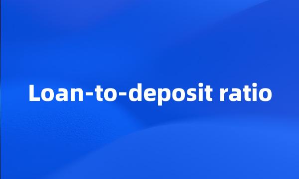 Loan-to-deposit ratio