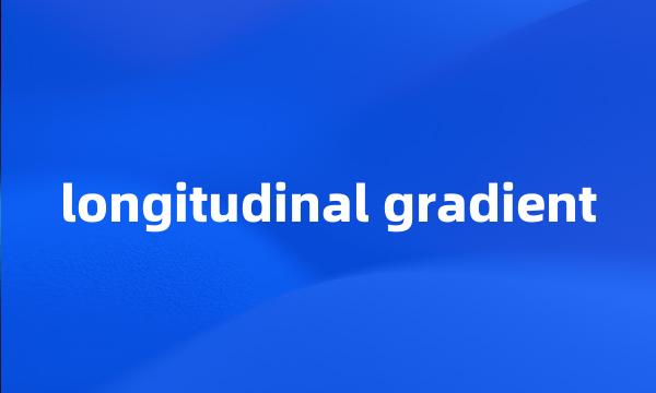 longitudinal gradient