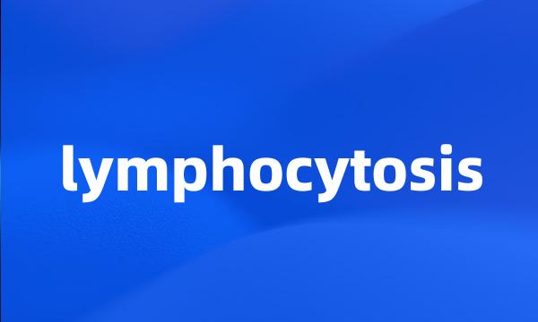 lymphocytosis