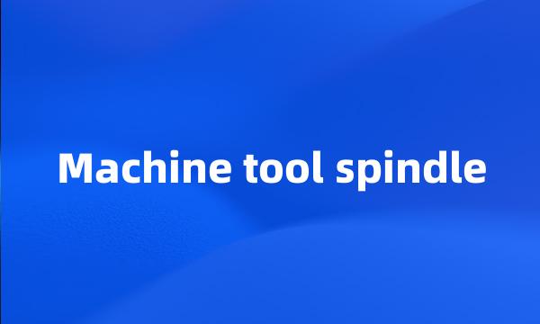 Machine tool spindle