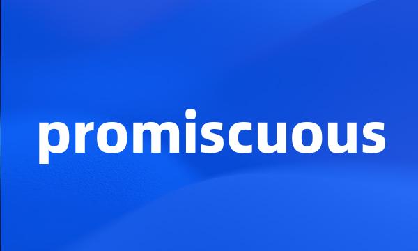 promiscuous