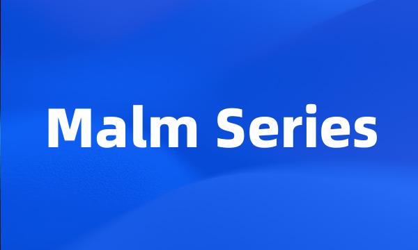 Malm Series