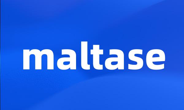 maltase