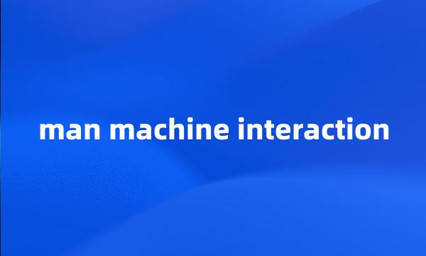 man machine interaction