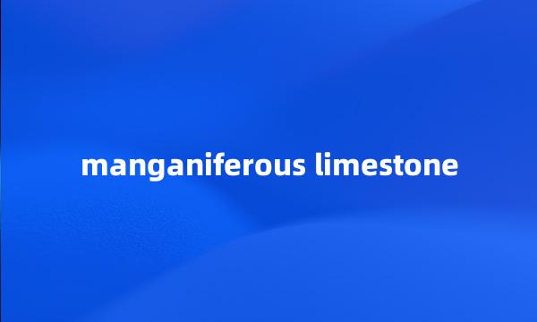 manganiferous limestone