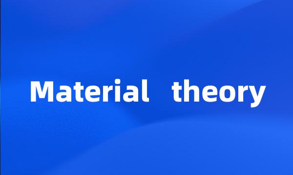 Material   theory