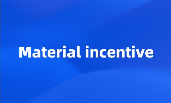 Material incentive