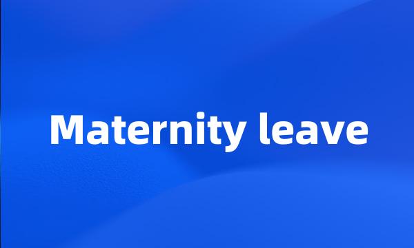 Maternity leave