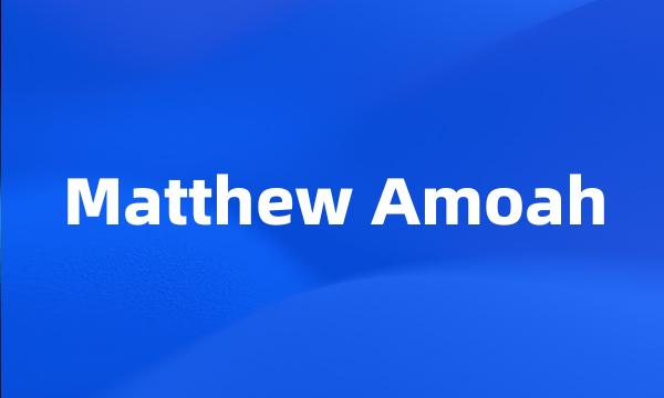 Matthew Amoah