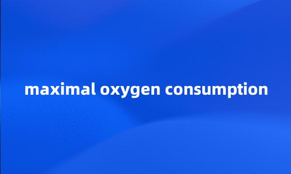 maximal oxygen consumption