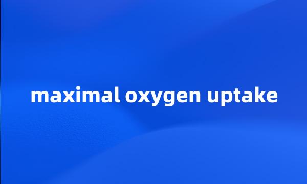 maximal oxygen uptake