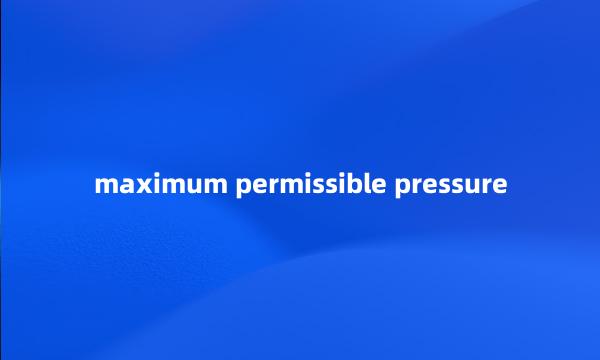 maximum permissible pressure