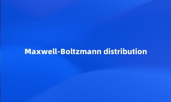 Maxwell-Boltzmann distribution