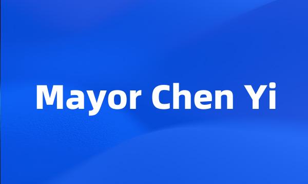 Mayor Chen Yi